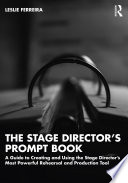 The stage director's prompt book : a guide to creating and using the stage director's most powerful rehearsal and production tool /
