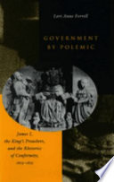 Government by Polemic : James I, the king's preachers, and the rhetorics of conformity, 1603-1625 /