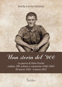 Una storia del '900 : la guerra di Orfeo Ferrini soldato, IMI, schiavo e comunista (1942-1945) : 30 marzo 1923 - 4 marzo 2012 /
