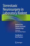 Stereotaxic neurosurgery in laboratory rodent : handbook on best practices /