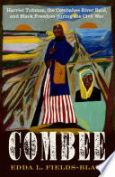 Combee : Harriet Tubman, the Combahee River Raid, and Black freedom during the Civil War /