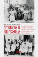 Fotografias de professoras : uma trajetória visual do magistério em escolas municipais do Rio de Janeiro no final do século XIX e início do século XX /