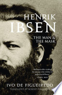 Henrik Ibsen : The Man and the Mask /