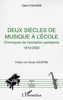 Deux siècles de musique à l'école : chroniques de l'exception parisienne, 1819-2002 /