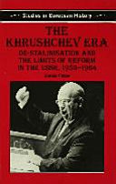 The Khrushchev era : de-Stalinisation and the limits of reform in the USSR, 1953-1964 /