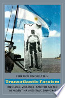 Transatlantic fascism : ideology, violence, and the sacred in Argentina and Italy, 1919-1945 /