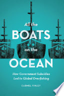 All the boats on the ocean : how government subsidies led to global overfishing /