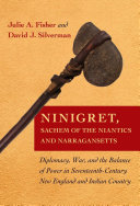 Ninigret, Sachem of the Niantics and Narragansetts : Diplomacy, War, and the Balance of Power in Seventeenth-Century New England and Indian Country