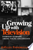 Growing up with television everyday learning among young adolescents /