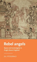 Rebel angels : space and sovereignty in Anglo-Saxon England /