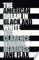 The American dream in black  white : the Clarence Thomas hearings /