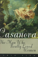 Casanova : the man who really loved women /