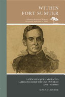 Within Fort Sumter : a view of major Anderson's Garrison family for one hundred and ten days /