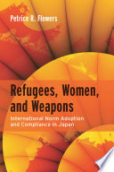 Refugees, women, and weapons : international norm adoption and compliance in Japan /