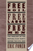 Free soil, free labor, free men : the ideology of the Republican Party before the Civil War /