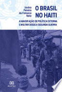 O Brasil No Haiti : A Maior ação de Política Externa e Militar Desde a Segunda Guerra /