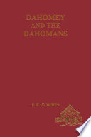 Dahomey and the Dahomans : being the journals of two missions to the King of Dahomey and residence at his capital in the years 1849 and 1850 /