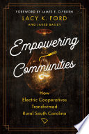 Empowering communities : how electric cooperatives transformed rural South Carolina /
