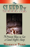 The sleep Rx : 75 proven ways to get a good night's sleep /
