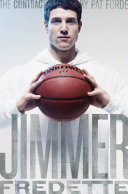 The contract : the journey of Jimmer Fredette from the playground to the pros /