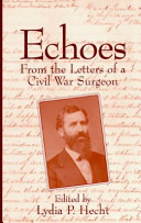 Echoes : from the letters of a Civil War surgeon /