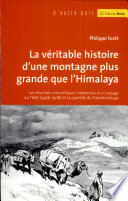 La véritable histoire d'une montagne plus grande que l'Himalaya : les résultats scientifiques inattendus d'un voyage au Tibet, 1906-1908, et de la querelle du Transhimalaya /