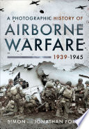 A photographic history of airborne warfare, 1939-1945 /