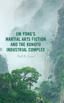 Jin Yong's martial arts fiction and the kungfu industrial complex /