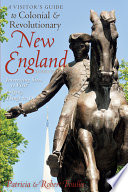 A visitor's guide to colonial & revolutionary New England /