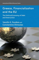 Greece, financialization and the EU : the political economy of debt and destruction /