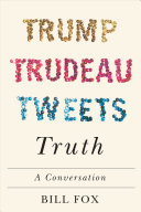 Trump, Trudeau, tweets, truth : a conversation /