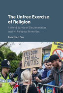 The unfree exercise of religion : a world survey of discrimination against religious minorities /