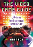 The video games guide : 1,000+ arcade, console and computer games, 1962-2012 /