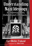 Understanding Nazi ideology : its historical roots, evolution and consequences /