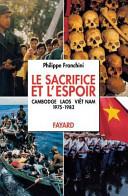 Le sacrifice et l'espoir : Cambodge, Laos, Viêt Nam : le sacrifice des peuples, 1975-1983 /