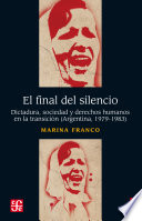 El final del silencio : dictadura, sociedad y derechos humanos en la transición (Argentina, 1979-1983) /