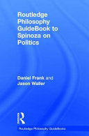 Routledge philosophy guidebook to Spinoza on politics /