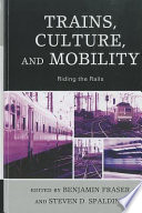 Trains, culture, and mobility : riding the rails /