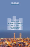 Toward an urban cultural studies : Henri Lefebvre and the humanities /