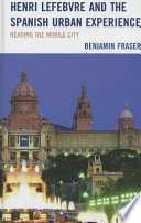 Henri Lefebvre and the Spanish urban experience : reading the mobile city /