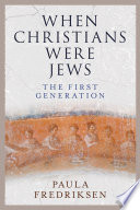When Christians Were Jews : The First Generation /
