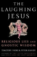The laughing Jesus : religious lies and Gnostic wisdom /