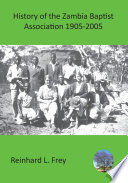 History of the Zambia Baptist Association, 1905-2005 /