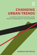 Changing urban trends : cultures of decency and well-being from the premodern to the postmodern /