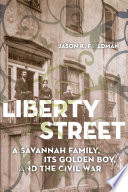 Liberty Street : a Savannah family, its golden boy, and the Civil War /