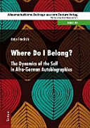Where do I belong? : the dynamics of the self in Afro-German autobiographies /