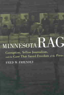Minnesota rag : corruption, yellow journalism, and the case that saved freedom of the press /