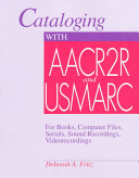 Cataloging with AACR2R and USMARC for books, computer files, serials, sound recordings, video recordings /