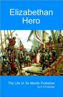 Elizabethan hero : the life of Sir Martin Frobisher /