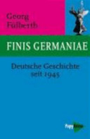 Finis Germaniae : deutsche Geschichte seit 1945 /